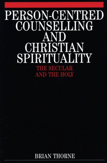 Person-Centred Counselling and Christian Spirituality: The Secular and the Holy