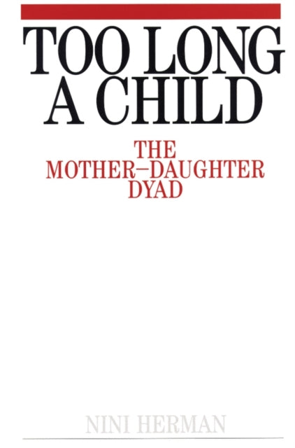 Too Long a Child: The Mother-Daughter Dyad