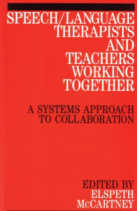 Speech / Language Therapists and Teachers Working Together: A Systems Approach to Collaboration