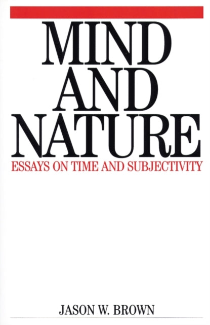 Mind and Nature: Essays on Time and Subjectivity