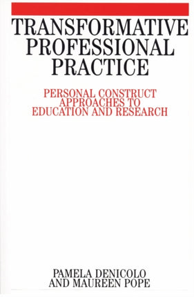 Transformative Professional Practice: Personal Construct Approaches to Education and Research