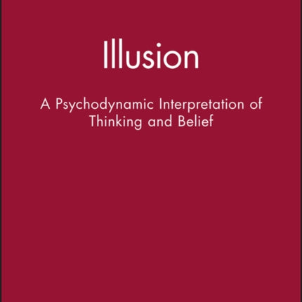 Illusion: A Psychodynamic Interpretation of Thinking and Belief