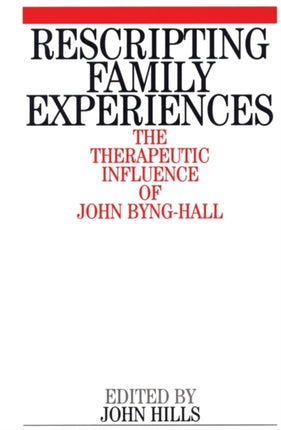 Rescripting Family Expereince: The Therapeutic Influence of John Byng-Hall