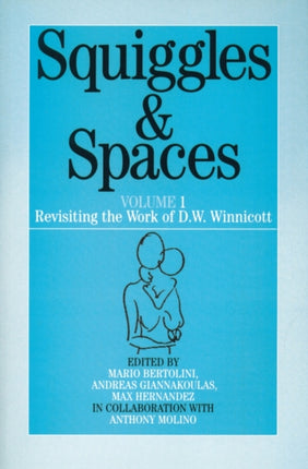 Squiggles and Spaces: Revisiting the Work of D. W. Winnicott, Volume 1