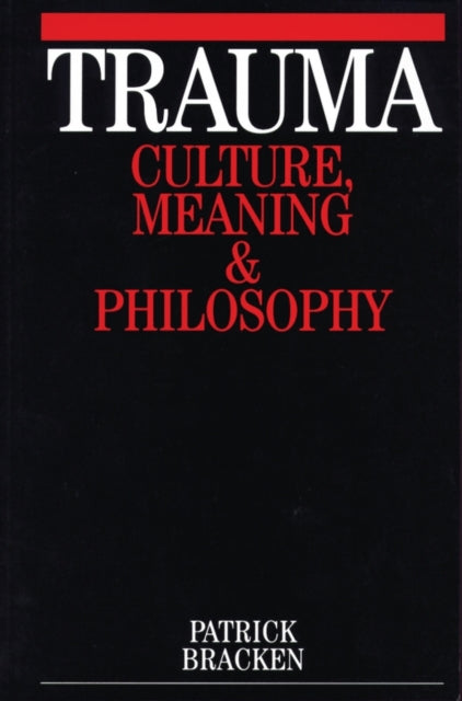 Trauma: Culture, Meaning and Philosophy