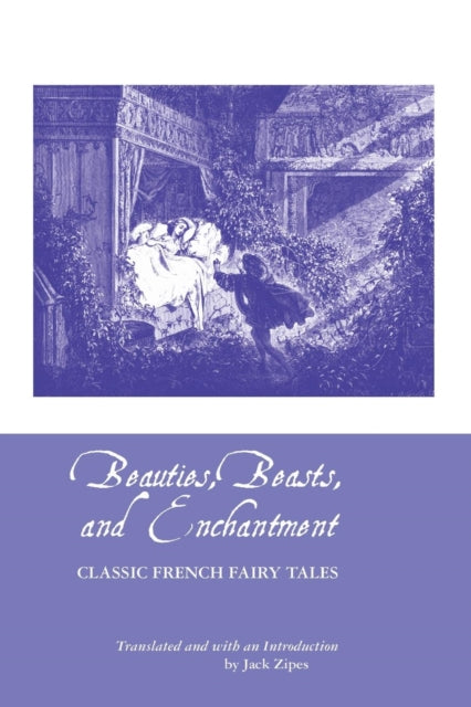 Beauties, Beasts and Enchantment: Classic French Fairy Tales