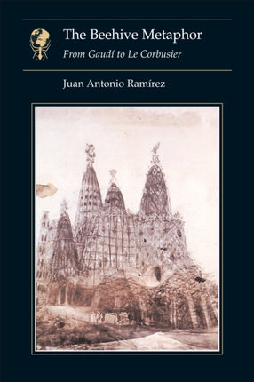 The Beehive Metaphor From Gaudi to Le Corbusier