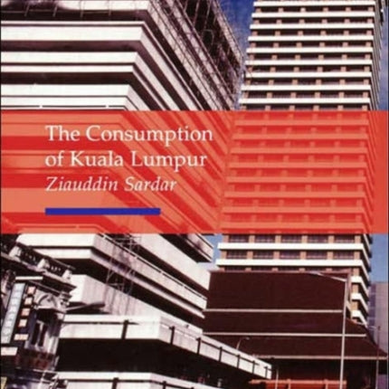 The consumption of Kuala Lumpur  Ziauddin Sardar