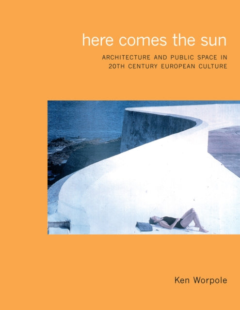 Here Comes the Sun Architecture and Public Space in TwentiethCentury European Culture