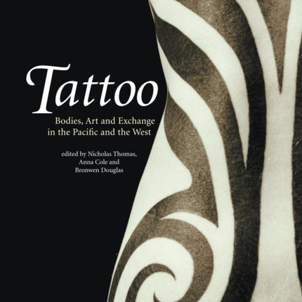 Tattoo Bodies Art and Exchange in the Pacific and