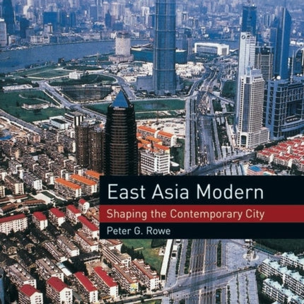 East Asia Modern: Shaping the Contemporary City