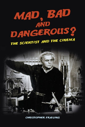 Mad Bad and Dangerous The Scientist and the