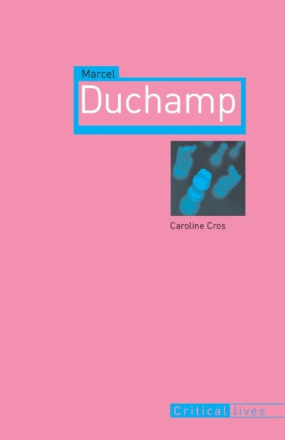 Marcel Duchamp Critical Lives