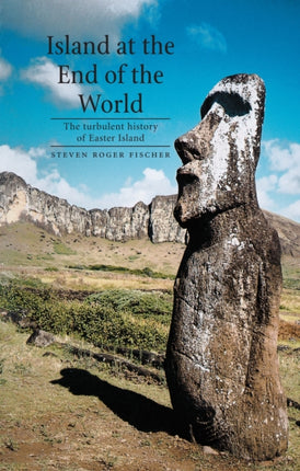 Island at the End of the World: The Turbulent History of Easter Island