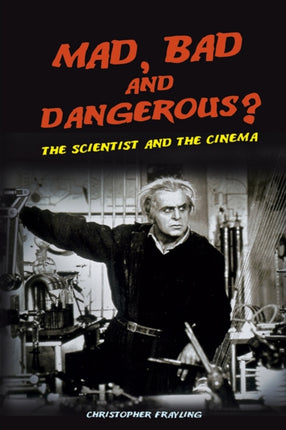 Mad, Bad and Dangerous?: The Scientist and the