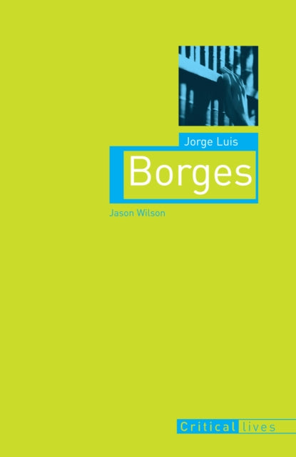 Jorge Luis Borges Critical Lives