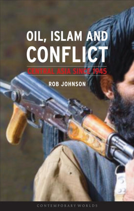 Oil Islam and Conflict Central Asia Since 1945