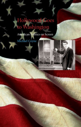 Hollywood Goes to Washington American Politics on Screen