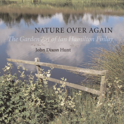 Nature Over Again The Garden Art of Ian Hamilton