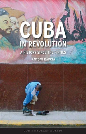 Cuba in Revolution: A History Since the Fifties