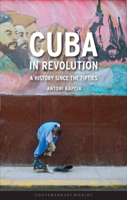 Cuba in Revolution: A History Since the Fifties