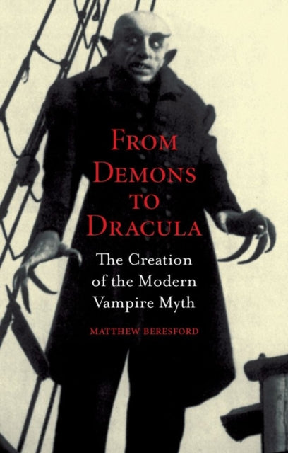 From Demons to Dracula: The Creation of the Modern Vampire Myth