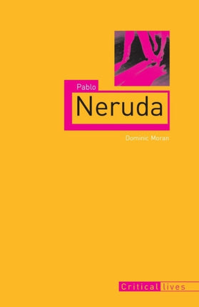 Pablo Neruda Critical Lives