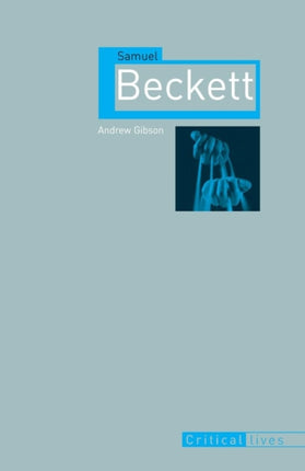 Samuel Beckett Critical Lives