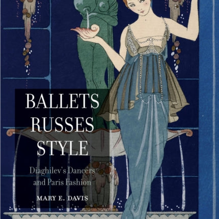 Ballets Russes Style: Diaghilev's Dancers and Paris Fashion