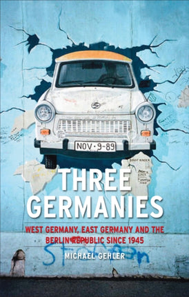 Three Germanies West Germany East Germany and the