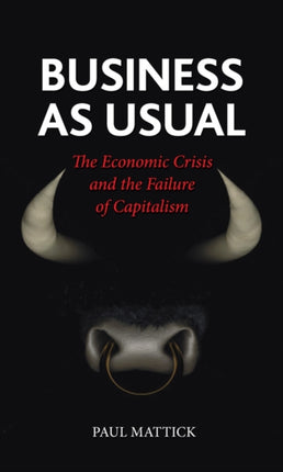 Business as Usual The Economic Crisis and the Failure of Capitalism