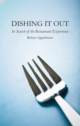 Dishing it Out In Search of the Restaurant