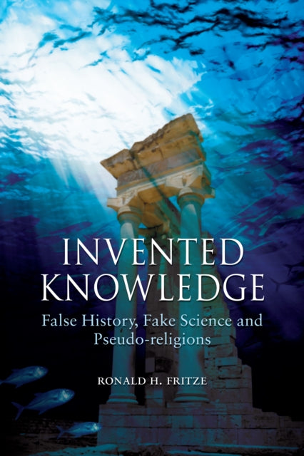 Invented Knowledge False History Fake Science and Pseudoreligions