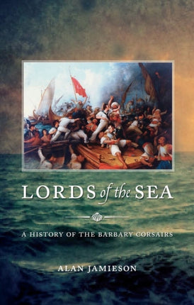Lords of the Sea A History of the Barbary
