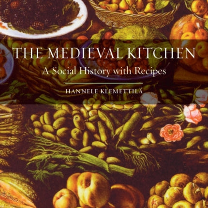 The Medieval Kitchen: A Social History with Recipes