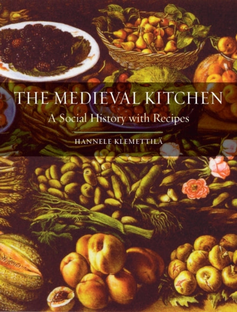 The Medieval Kitchen: A Social History with Recipes