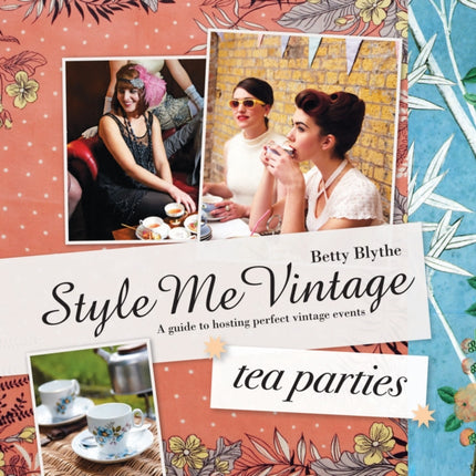 Style Me Vintage: Tea Parties: Recipes and tips for styling the perfect event (Style Me Vintage)