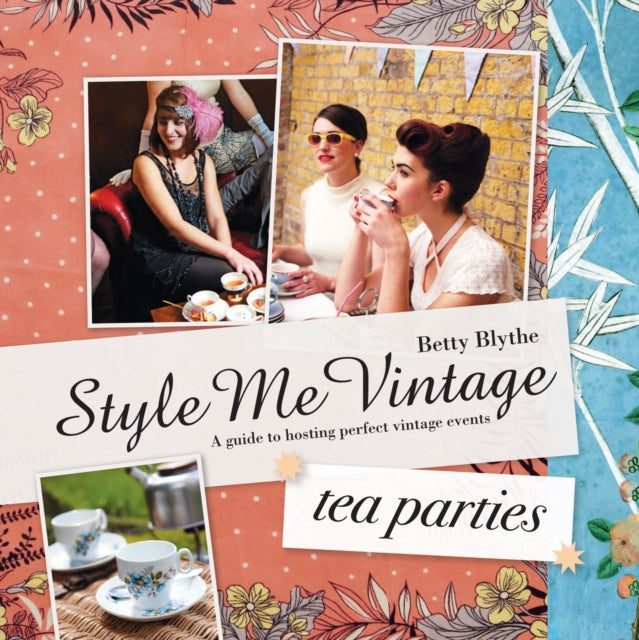 Style Me Vintage: Tea Parties: Recipes and tips for styling the perfect event (Style Me Vintage)