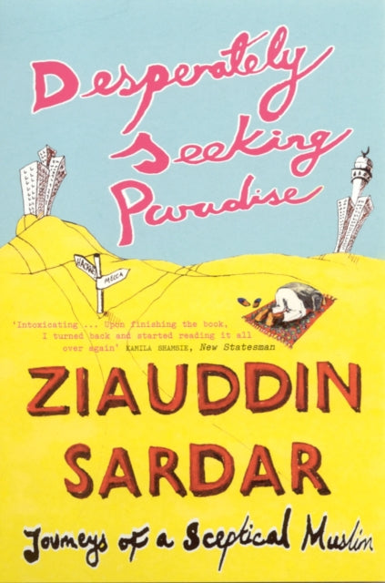 Desperately Seeking Paradise: Journeys Of A Sceptical Muslim