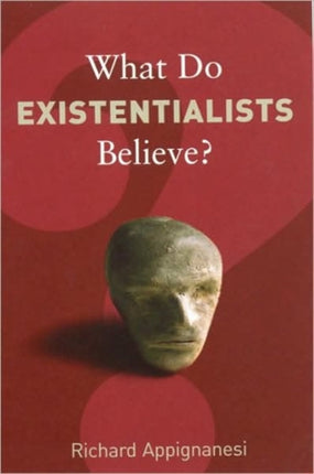 What Do Existentialists Believe?