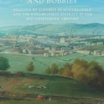 Beerhouses, Brothels and Bobbies: Policing by consent in Huddesrfield and the Huddersfield district in the mid-nineteenth century