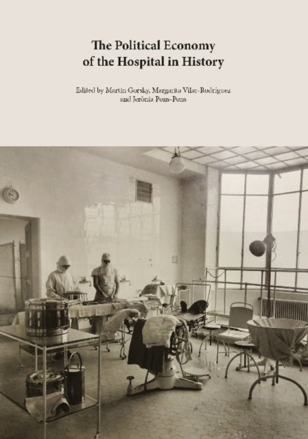 The Political Economy of the Hospital in History: The Construction, Funding and Management of Public and Private Hospital Systems