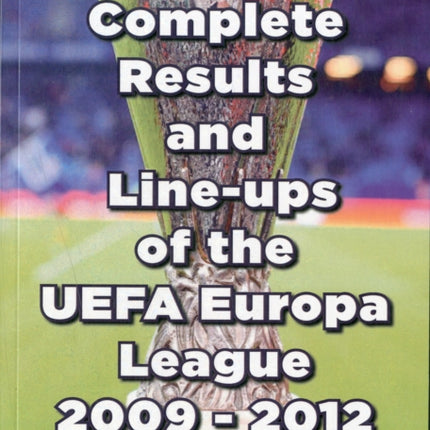 The Complete Results & Line-ups of the UEFA Europa League 2009-2012