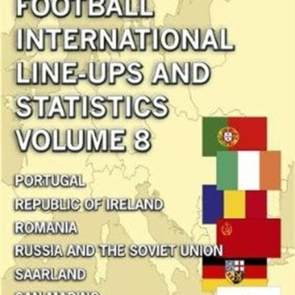 European Football International Line-ups & Statistics - Volume 8: Portugal to San Marino