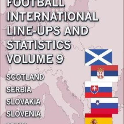 European Football International Line-ups and Statistics - Volume 9 Scotland to Spain