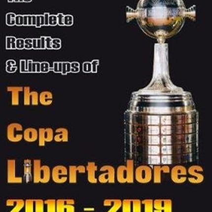 The Complete Results & Line-ups of the Copa Libertadores 2016-2019