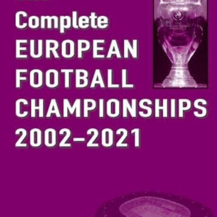 The Complete European Football Championships 2002-2021