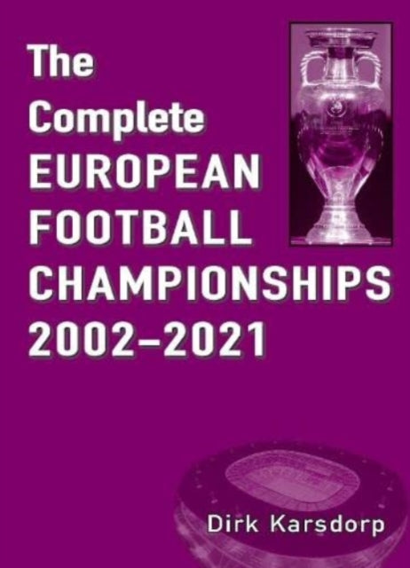 The Complete European Football Championships 2002-2021