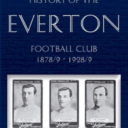 Classic Reprint: History of the Everton Football Club 1878/9-1928/9