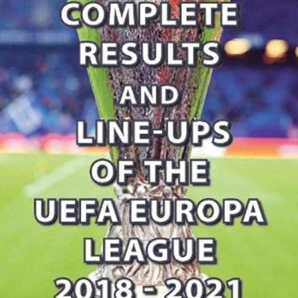 The Complete Results & Line-ups of the UEFA Europa League 2018-2021